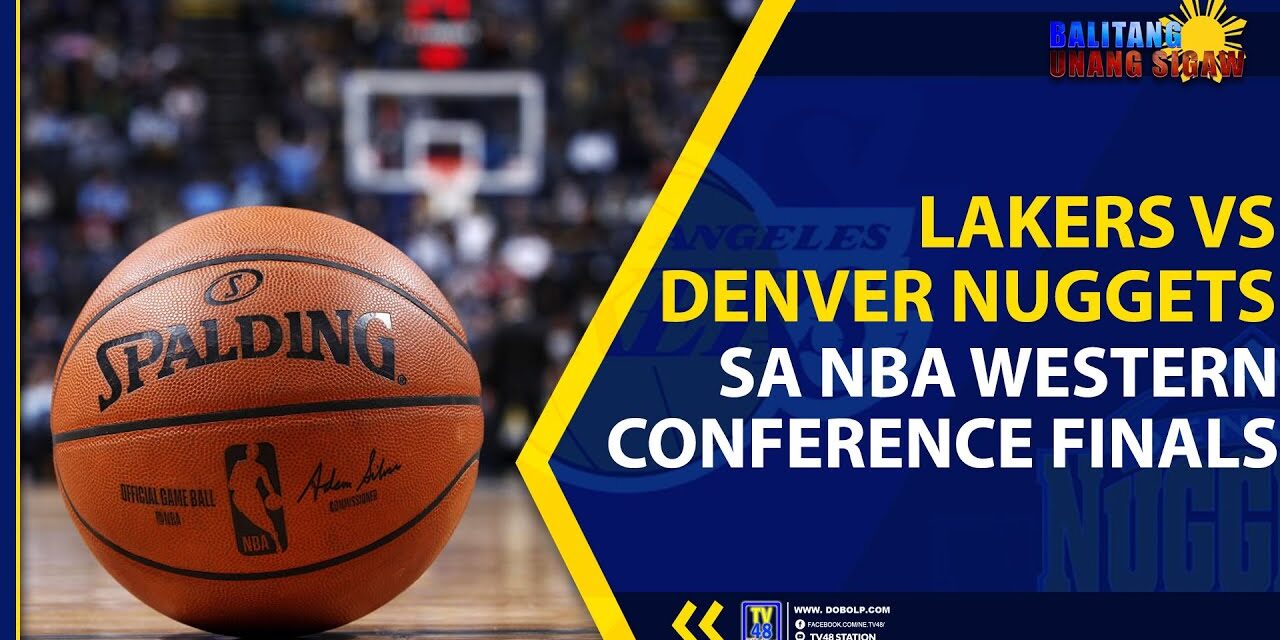 LAKERS VS DENVER NUGGETS SA NBA WESTERN CONFERENCE FINALS