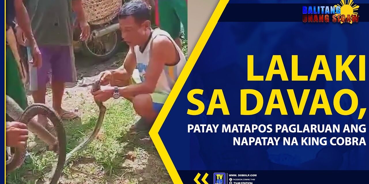 LALAKI SA DAVAO, PATAY MATAPOS PAGLARUAN ANG NAPATAY NA KING COBRA
