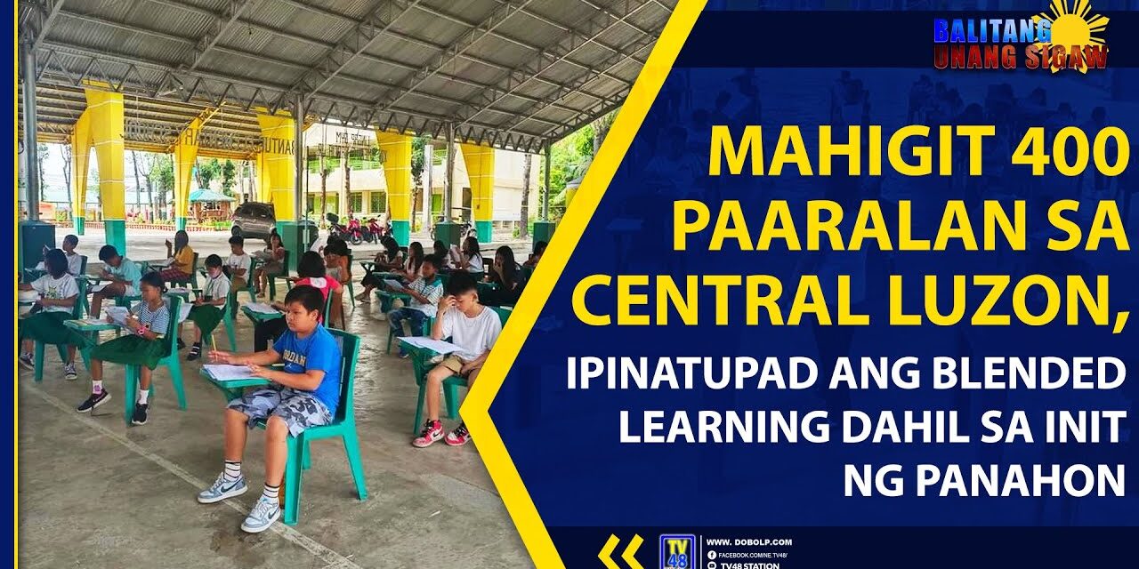 MAHIGIT 400 PAARALAN SA CENTRAL LUZON, IPINATUPAD ANG BLENDED LEARNING DAHIL SA INIT NG PANAHON