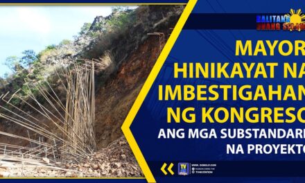MAYOR, HINIKAYAT NA IMBESTIGAHAN NG KONGRESO ANG MGA SUBSTANDARD NA PROYEKTO