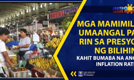MGA MAMIMILI, UMAANGAL PA RIN SA PRESYO NG BILIHIN KAHIT BUMABA NA ANG INFLATION RATE