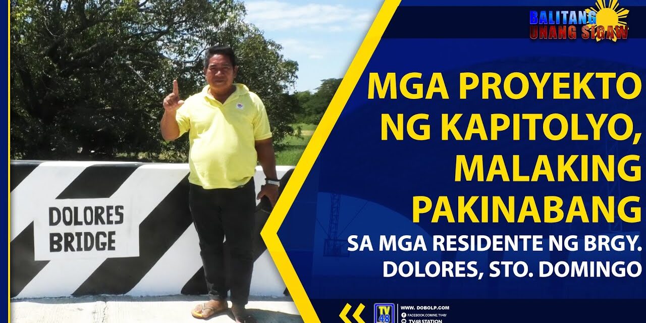 MGA PROYEKTO NG KAPITOLYO, MALAKING PAKINABANG SA MGA RESIDENTE NG BRGY. DOLORES, STO. DOMINGO