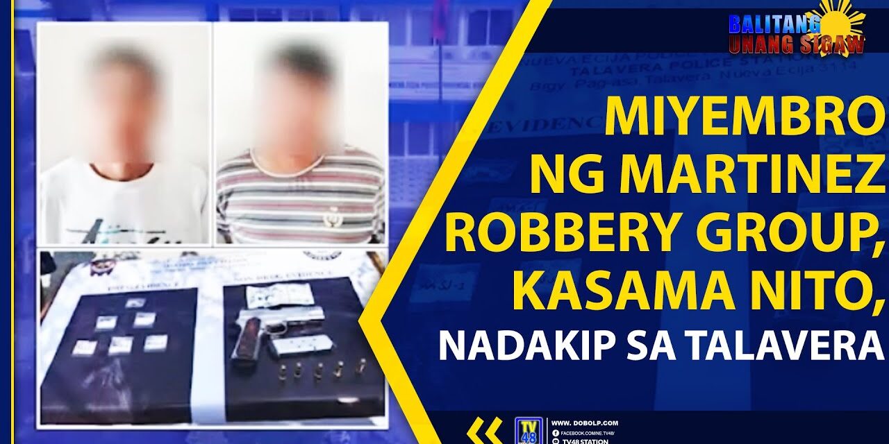 MIYEMBRO NG MARTINEZ ROBBERY GROUP, KASAMA NITO, NADAKIP SA TALAVERA