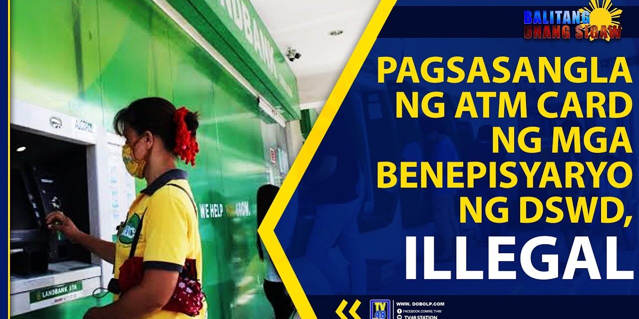 PAGSASANGLA NG ATM CARD NG MGA BENEPISYARYO NG DSWD, ILLEGAL