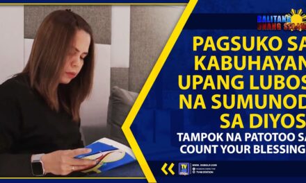PAGSUKO SA KABUHAYAN UPANG LUBOS NA SUMUNOD SA DIYOS, TAMPOK NA PATOTOO SA COUNT YOUR BLESSINGS