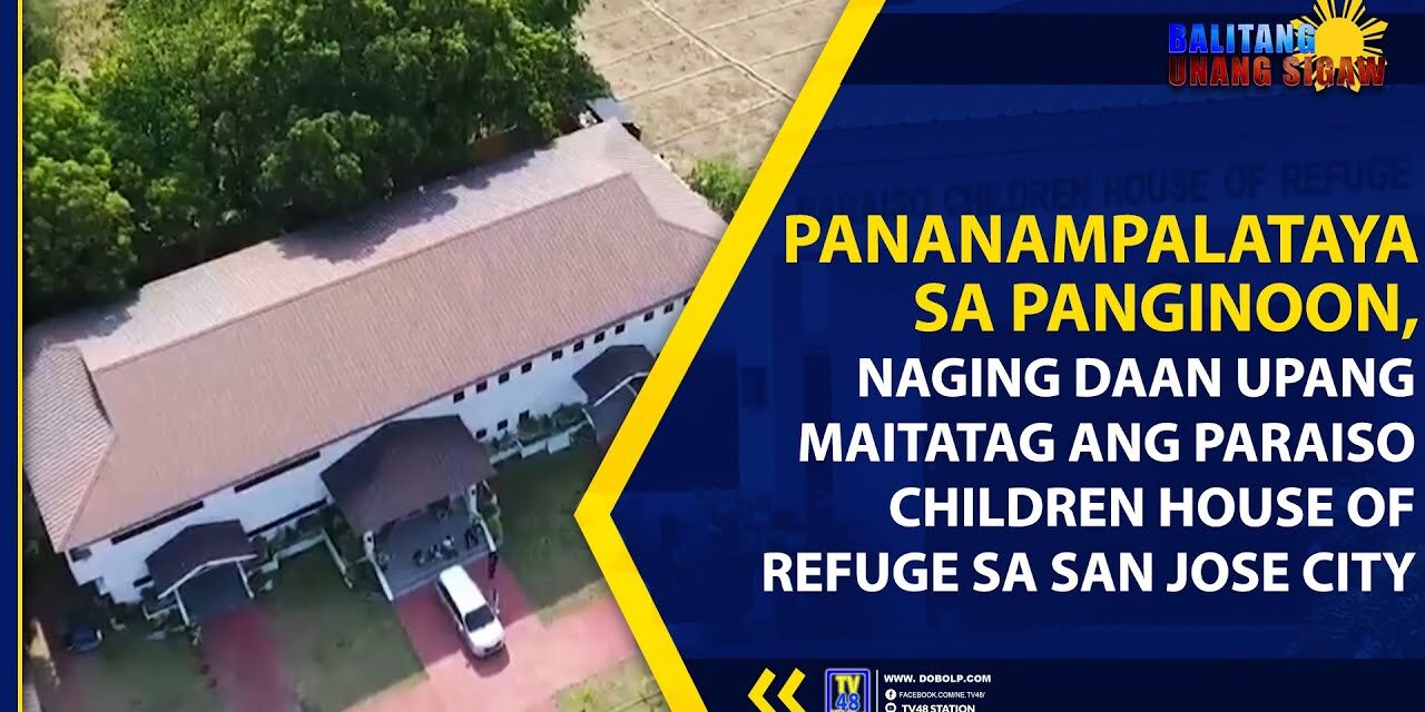 PANANAMPALATAYA SA PANGINOON, NAGING DAAN UPANG MAITATAG ANG PARAISO CHILDREN HOUSE OF REFUGE SA SAN JOSE CITY