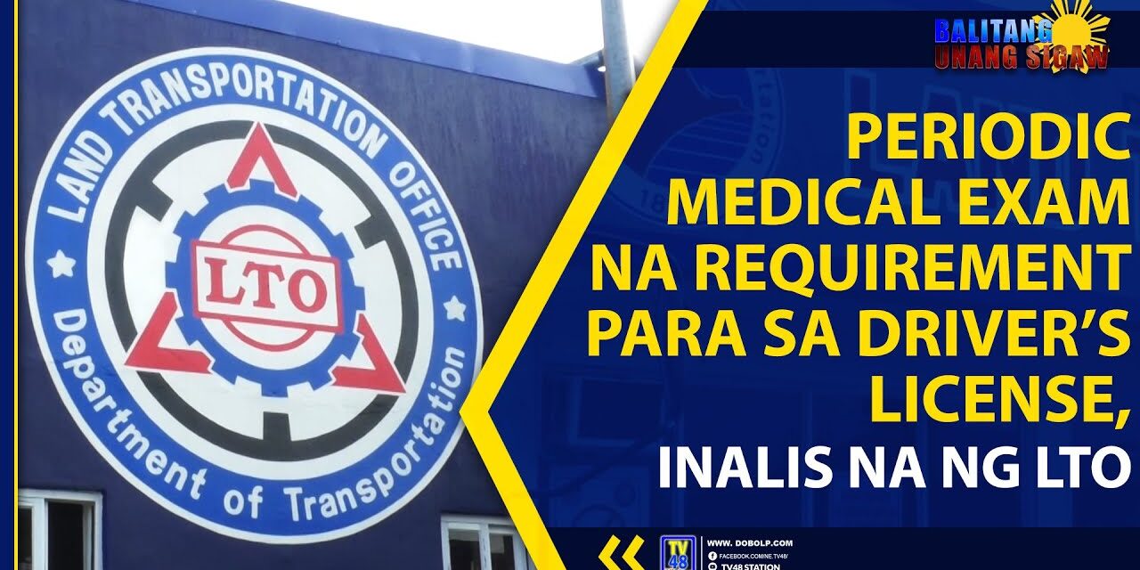 PERIODIC MEDICAL EXAM REQUIRMENTS NG DRIVERS LICENSE,INALIS NA NG LTO