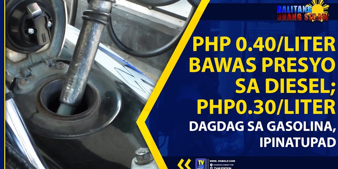 PHP 0.40/LITER BAWAS PRESYO SA DIESEL; PHP0.30/LITER DAGDAG SA GASOLINA, IPINATUPAD