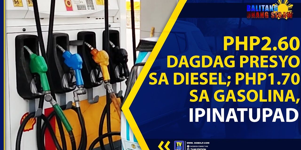 PHP2.60 DAGDAG PRESYO SA DIESEL; PHP 1.70 SA GASOLINA, IPINATUPAD