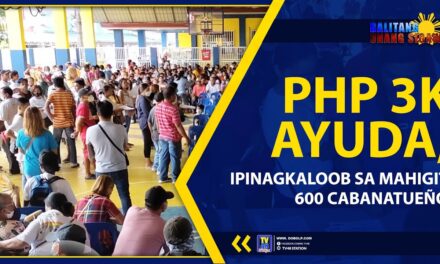 PHP 3K AYUDA, IPINAGKALOOB SA MAHIGIT 600 CABANATUEÑO
