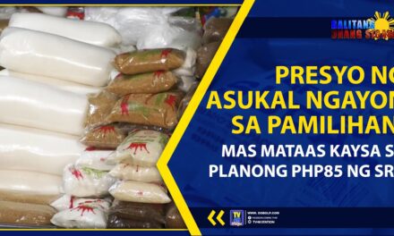 PRESYO NG ASUKAL NGAYON SA PAMILIHAN, MAS MATAAS KAYSA SA PLANONG PHP 85 NG SRA