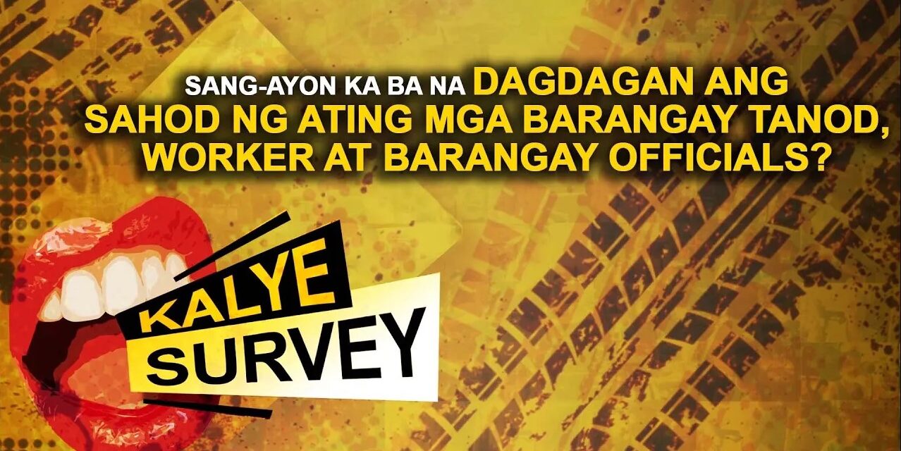 SANG-AYON KA BA NA DAGDAGAN ANG SAHOD NG ATING MGA BARANGAY TANOD, WORKER AT BARANGAY OFFICIALS?