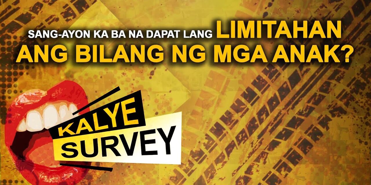 SANG-AYON KA BA NA DAPAT LANG LIMITAHAN ANG BILANG NG MGA ANAK?
