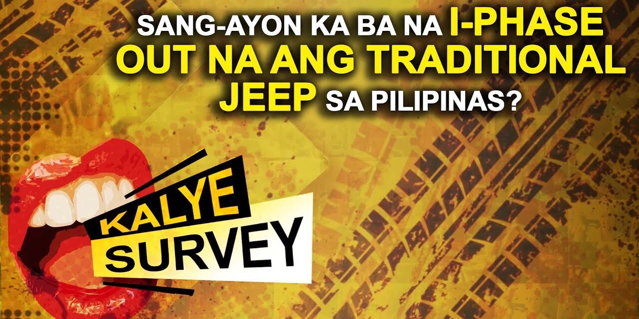 SANG AYON KA BA NA I-PHASE OUT NA ANG TRADITIONAL JEEP SA PILIPINAS?