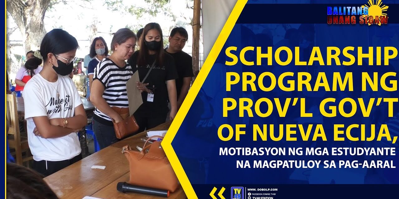 SCHOLARSHIP PROGRAM NG PROV’L GOV’T OF NUEVA ECIJA, MOTIBASYON NG MGA ESTUDYANTE NA MAGPATULOY SA PAG-AARAL