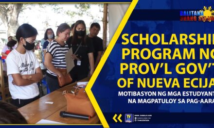 SCHOLARSHIP PROGRAM NG PROV’L GOV’T OF NUEVA ECIJA, MOTIBASYON NG MGA ESTUDYANTE NA MAGPATULOY SA PAG-AARAL