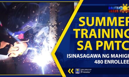 SUMMER TRAINING SA PMTC, ISINASAGAWA NG MAHIGIT 480 ENROLLEES