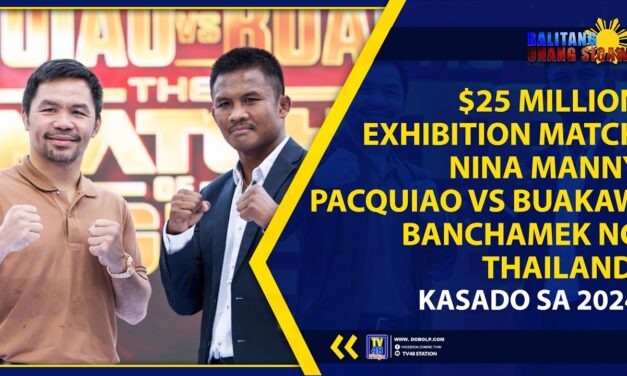 $25-MILLION EXHIBITION MATCH NINA MANNY PACQUIAO VS BUAKAW BANCHAMEK NG THAILAND, KASADO SA 2024