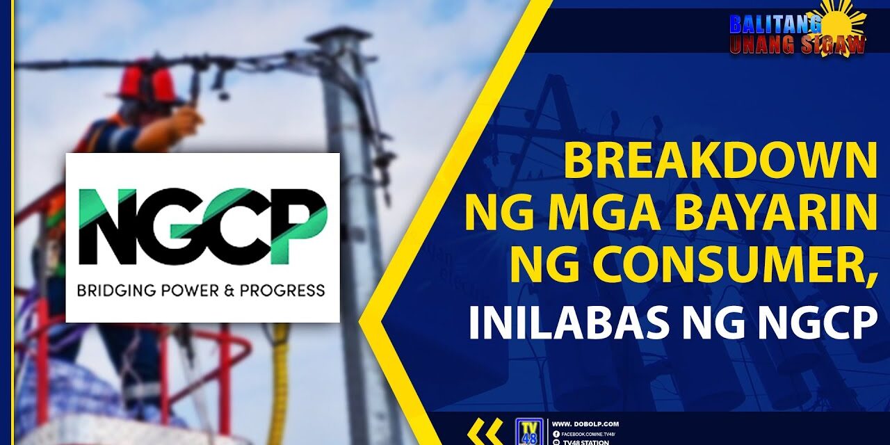 BREAKDOWN NG MGA BAYARIN NG CONSUMER, INILABAS NG NGCP