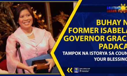 BUHAY NI FORMER ISABELA GOVERNOR GRACE PADACA, TAMPOK NA ISTORYA SA COUNT YOUR BLESSINGS