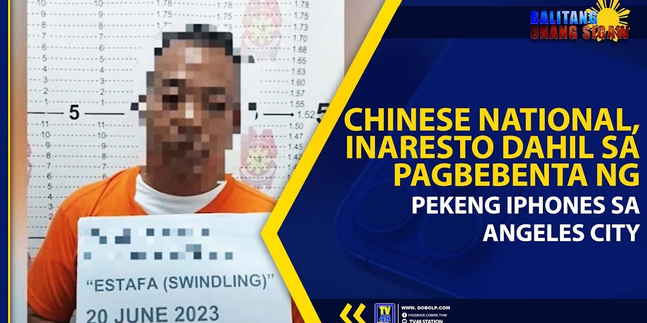 CHINESE NATIONAL, INARESTO DAHIL SA PAGBEBENTA NG PEKENG IPHONES SA ANGELES CITY