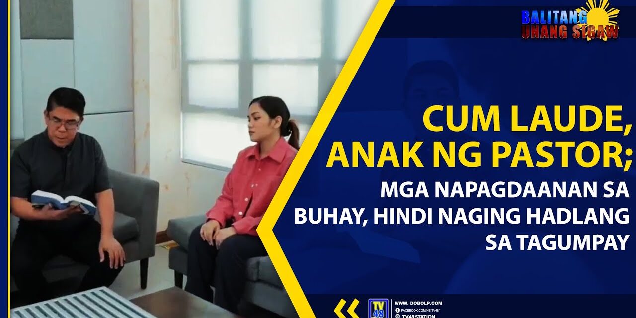 CUM LAUDE, ANAK NG PASTOR; MGA NAPAGDAANAN SA BUHAY, HINDI NAGING HADLANG SA TAGUMPAY