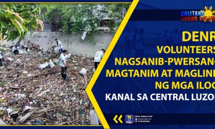 DENR, VOLUNTEERS, NAGSANIB-PWERSANG MAGTANIM AT MAGLINIS NG MGA ILOG, KANAL SA CENTRAL LUZON