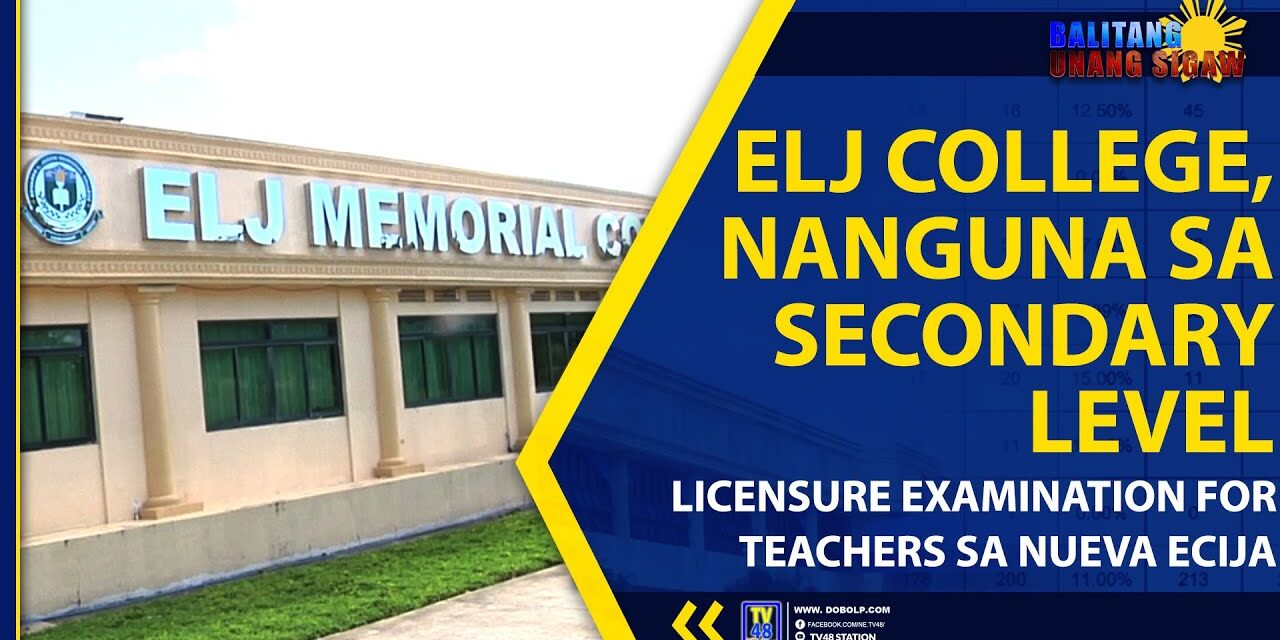 ELJ COLLEGE, NANGUNA SA SECONDARY LICENSURE EXAMINATION FOR TEACHERS SA NUEVA ECIJA