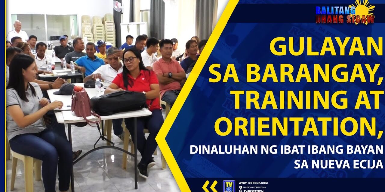 GULAYAN SA BARANGAY, TRAINING AT ORIENTATION, DINALUHAN NG IBAT IBANG BAYAN SA NUEVA ECIJA