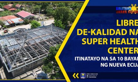 LIBRE, DE-KALIDAD NA SUPER HEALTH CENTER, ITINATAYO NA SA 10 BAYAN NG NUEVA ECIJA