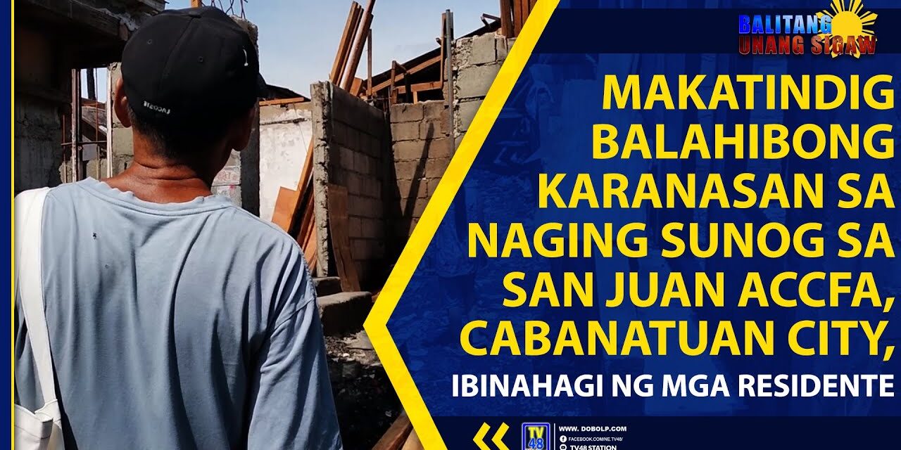 MAKATINDIG BALAHIBONG KARANASAN SA NAGING SUNOG SA SAN JUAN ACCFA, CABANATUAN CITY, IBINAHAGI NG MGA RESIDENTE