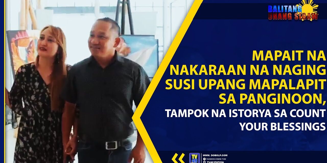 MAPAIT NA NAKARAAN NA NAGING SUSI UPANG MAPALAPIT SA PANGINOON, TAMPOK NA ISTORYA SA COUNT YOUR BLESSINGS