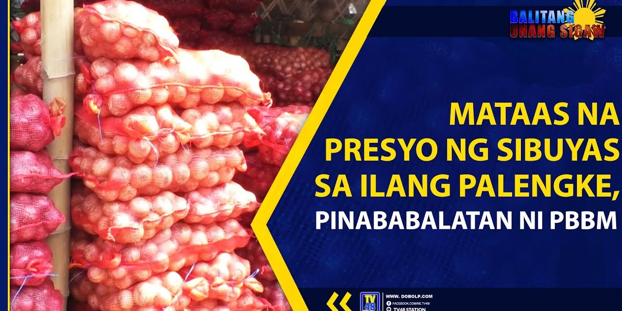 MATAAS NA PRESYO NG SIBUYAS SA ILANG PALENGKE, PINABABALATAN NI PBBM