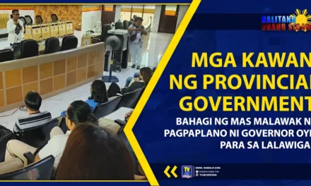 MGA KAWANI NG PROVINCIAL GOVERNMENT, BAHAGI NG MAS MALAWAK NA PAGPAPLANO NI GOVERNOR OYIE PARA SA LALAWIGAN