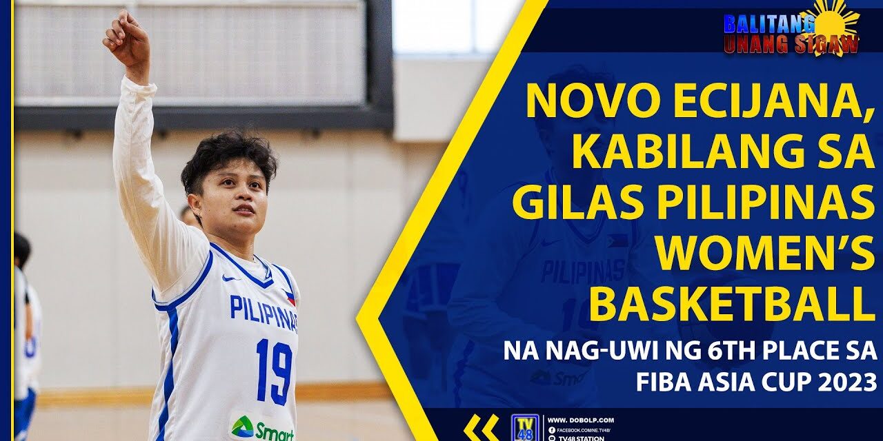 NOVO ECIJANA, KABILANG SA GILAS PILIPINAS WOMEN’S BASKETBALL NA NAG-UWI NG 6TH PLACE SA FIBA ASIA CUP 2023
