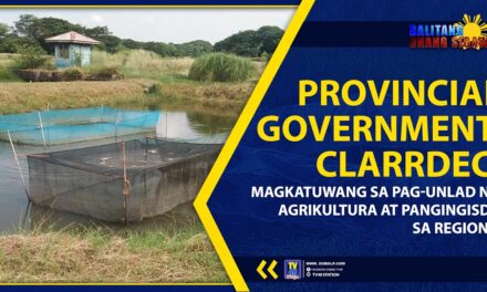 PROVINCIAL GOVERNMENT, CLARRDEC, MAGKATUWANG SA PAG-UNLAD NG AGRIKULTURA AT PANGINGISDA SA REGION 3
