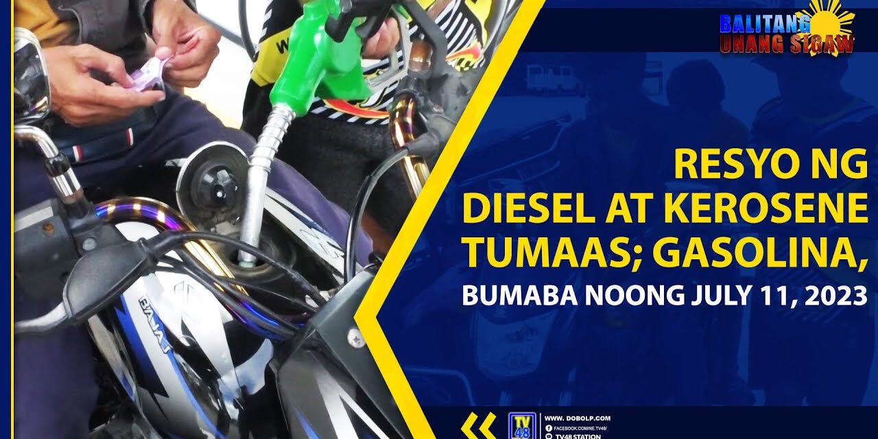 PRESYO NG DIESEL AT KEROSENE TUMAAS; GASOLINA, BUMABA NOONG JULY 11, 2023