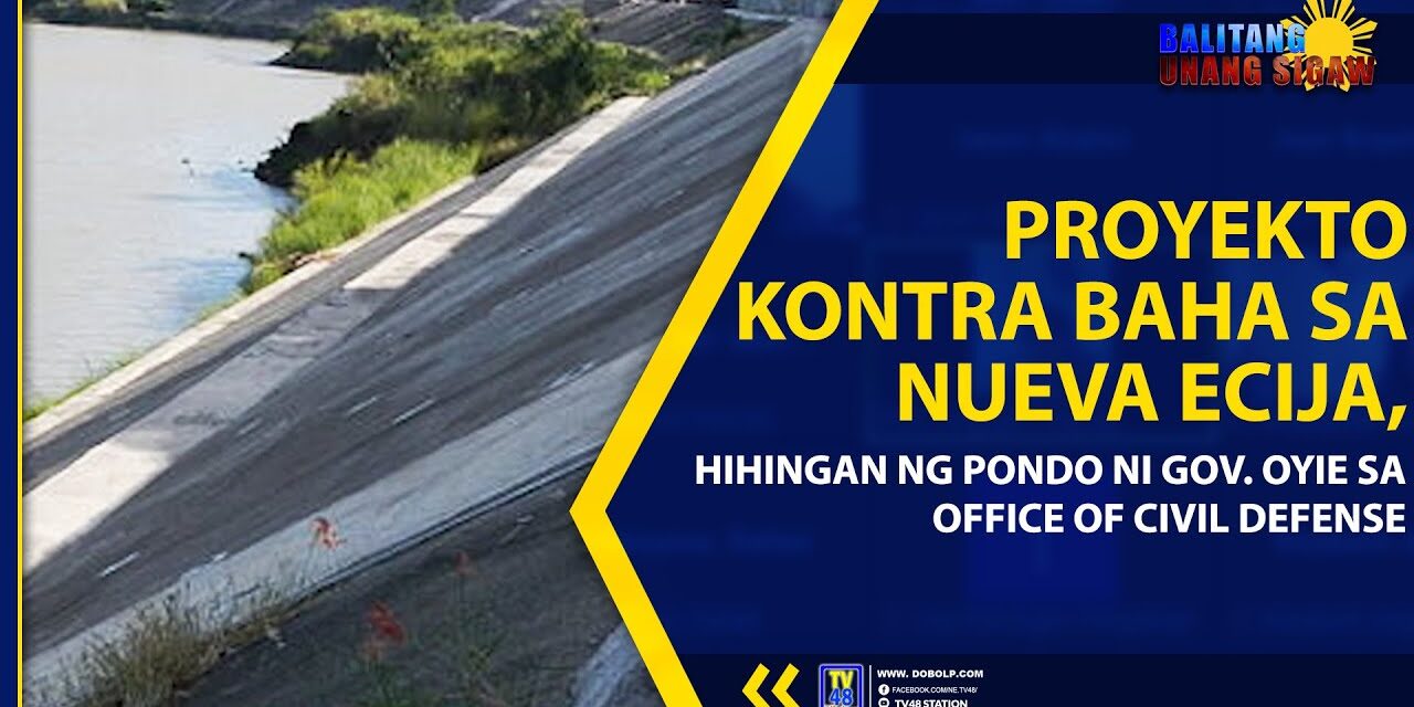 PROYEKTO KONTRA BAHA SA NUEVA ECIJA, HIHINGAN NG PONDO NI GOV. OYIE SA OFFICE OF CIVIL DEFENSE