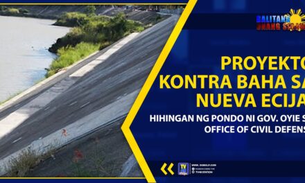 PROYEKTO KONTRA BAHA SA NUEVA ECIJA, HIHINGAN NG PONDO NI GOV. OYIE SA OFFICE OF CIVIL DEFENSE