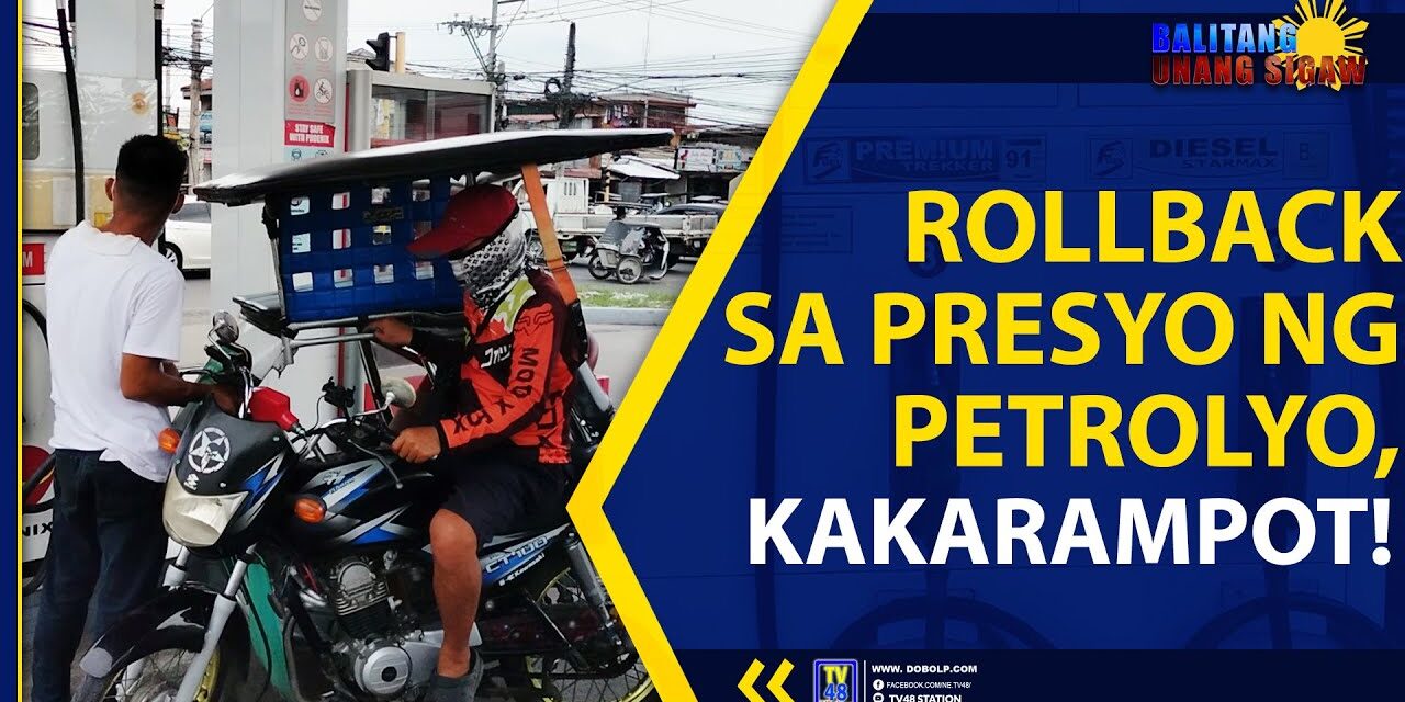 ROLLBACK SA PRESYO NG PETROLYO, KAKARAMPOT!