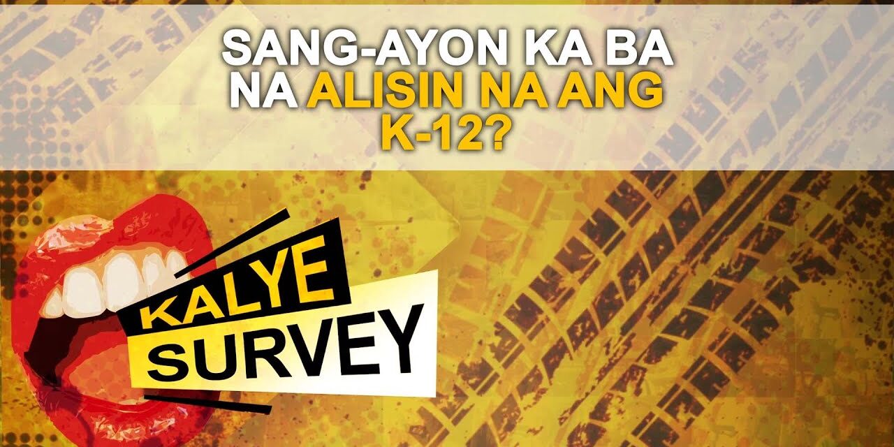SANG-AYON KA BA NA ALISIN NA ANG K-12?