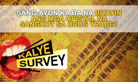 SANG-AYON KA BA NA BITAYIN ANG MGA OPISYAL NA SANGKOT SA DRUG TRADE