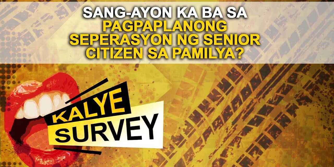 SANG-AYON KA BA SA PAGPAPLANONG SEPERASYON NG SENIOR CITIZEN SA PAMILYA
