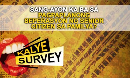 SANG-AYON KA BA SA PAGPAPLANONG SEPERASYON NG SENIOR CITIZEN SA PAMILYA