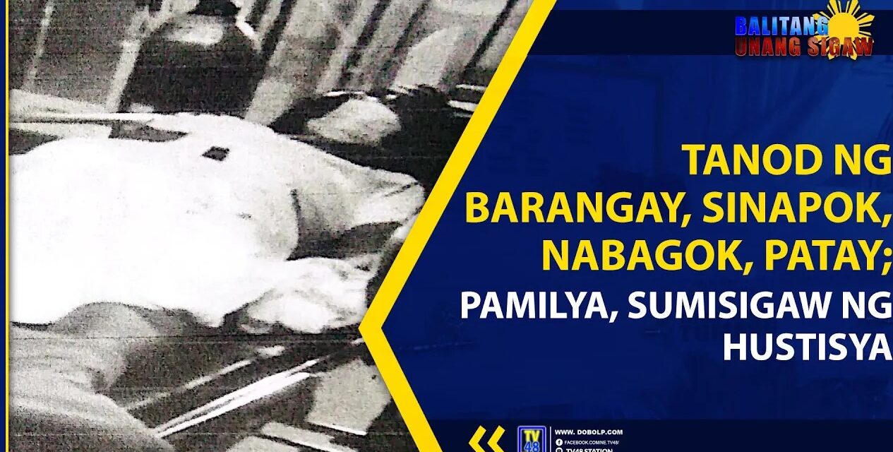TANOD NG BARANGAY, SINAPOK, NABAGOK, PATAY; PAMILYA, SUMISIGAW NG HUSTISYA