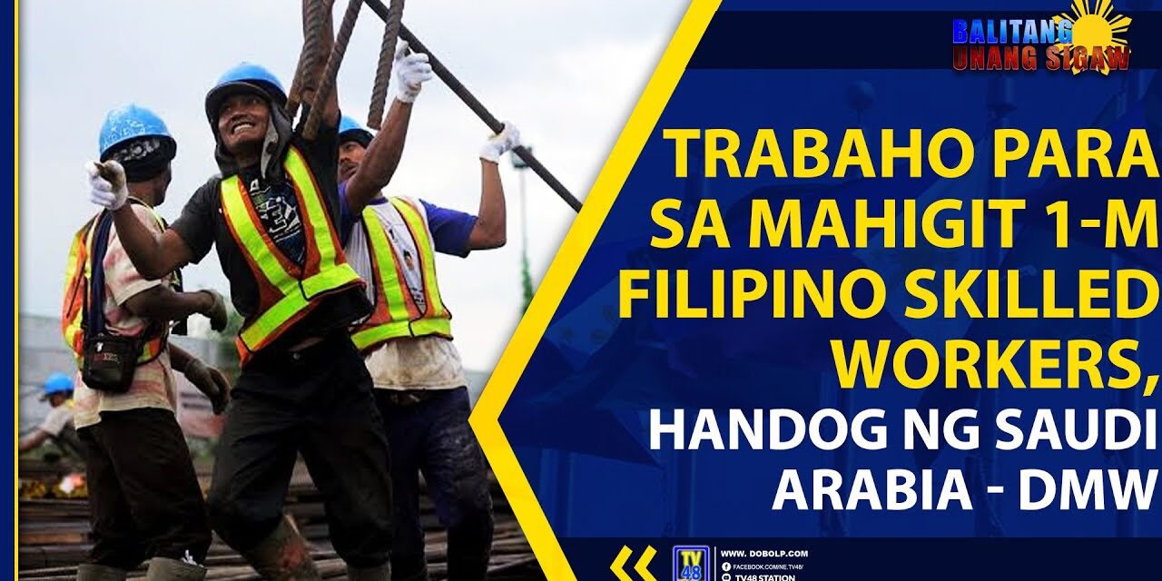 TRABAHO PARA SA MAHIGIT 1-M FILIPINO SKILLED WORKERS, HANDOG NG SAUDI ARABIA – DMW