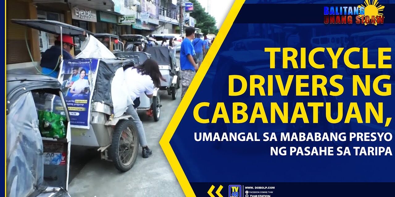 TRICYCLE DRIVERS NG CABANATUAN, UMAANGAL SA MABABANG PRESYO NG PASAHE SA TARIPA