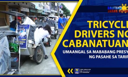 TRICYCLE DRIVERS NG CABANATUAN, UMAANGAL SA MABABANG PRESYO NG PASAHE SA TARIPA