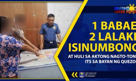 1 BABAE, 2 LALAKI, ISINUMBONG AT HULI SA AKTONG NAGTO-TONG ITS SA BAYAN NG QUEZON