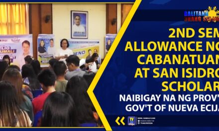 2ND SEM ALLOWANCE NG CABANATUAN AT SAN ISIDRO SCHOLAR, NAIBIGAY NA NG PROV’L GOV’T OF NUEVA ECIJA